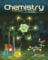 Chemistry: Precision and Design - Abeka 11th Grade 11 Highschool Science Student Text Book