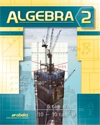 Algebra 2 - Abeka 10th Grade 10 Highschool Mathematics Student Work Text