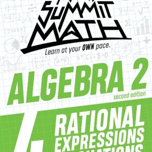 Summit Math Algebra 2 Book 4: Rational Equations and Expressions (Algebra 2 Series - 2nd Edition)