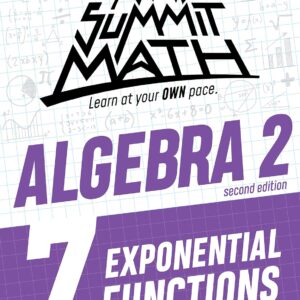 Summit Math Algebra 2 Book 7: Exponential Functions (Algebra 2 Series - 2nd Edition)