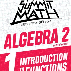 Summit Math Algebra 2 Book 1: Introduction to Functions (Algebra 2 Series - 2nd Edition)