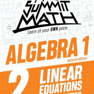 Summit Math Algebra 1 Book 2: Linear Equations and Inequalities (Algebra 1 Series - 2nd Edition)