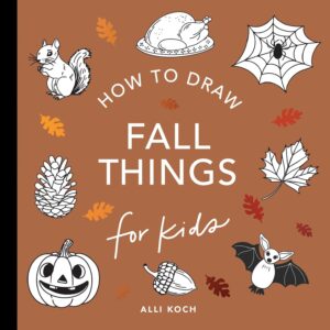 Fall Things: How to Draw Books for Kids with Pumpkins, Scarecrows, Turkeys and More (How to Draw For Kids Series)